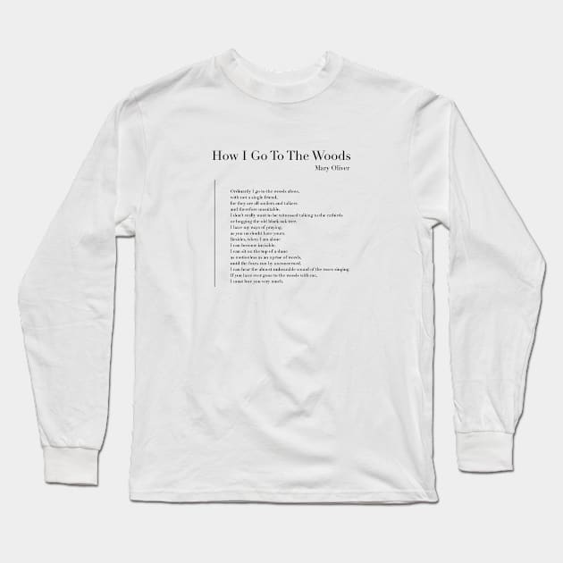 How I Go To The Woods by Mary Oliver Long Sleeve T-Shirt by wisemagpie